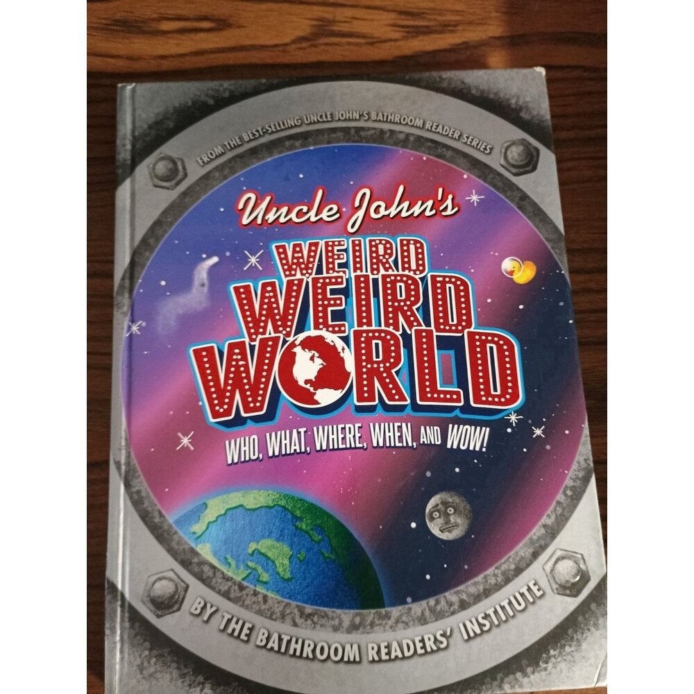 Uncle‎ John's Weird, Weird World : Who, What, Where, When, and Wow! by Bathr